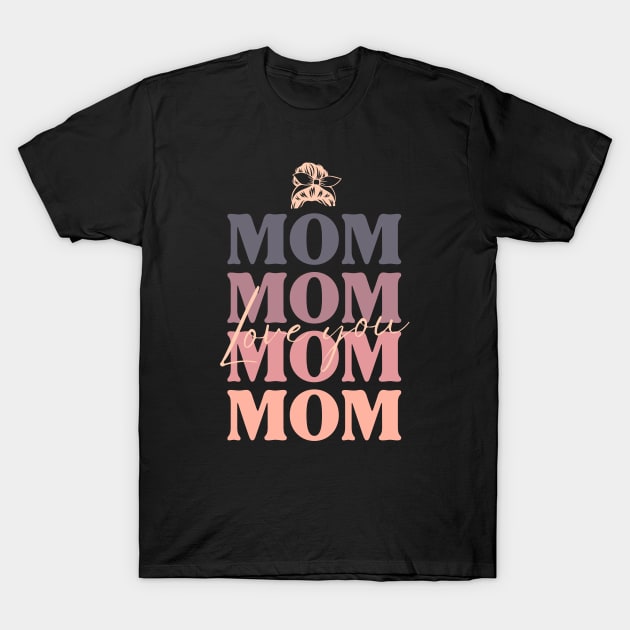 Love you Mom T-Shirt by pokymike